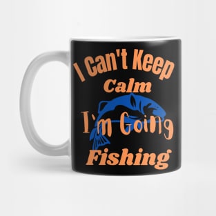 I Can't Keep Calm I'm Going Fishing Mug